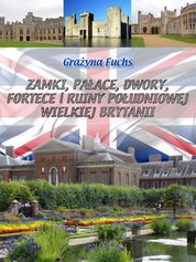 : Zamki, pałace, dwory, fortece i ruiny południowej Wielkiej Brytanii - ebook