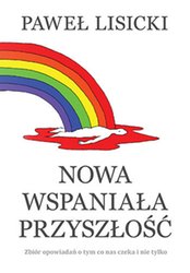 : Nowa wspaniała przyszłość. Zbiór opowiadań o tym co nas czeka i nie tylko - ebook