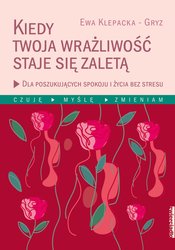 : Kiedy Twoja wrażliwość staje się zaletą Dla poszukujących spokoju i życia bez stresu - ebook