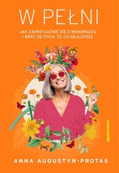 : W PEŁNI. Jak zaprzyjaźnić się z menopauzą i brać od życia to, co najlepsze - ebook